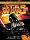 Cover image for Dark Lord: The Rise of Darth Vader